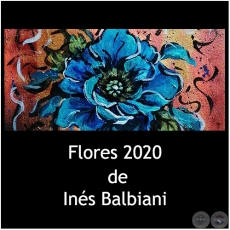 Flores - Obras de Inés Balbiani - Año 2020